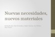 Nuevas necesidades, nuevos materiales Realizado por: Elisa Fernández, Gádor Jiménez, Eva Molina, Pilar Osorio