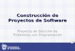 1 Construcción de Proyectos de Software Proyecto de Solución de Problemas con Programación