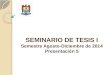 SEMINARIO DE TESIS I Semestre Agosto-Diciembre de 2014 Presentación 5