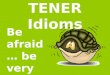 TENER Idioms Be afraid… be very afraid!. The verb TENER Tener  to have tengotenemos tienestenéis tienetienen