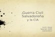 Guerra Civil Salvadoreña y la CIA Justin Read Spanish 3203 10/25/2013