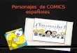 Personajes de COMICS espaÑoles V Vas a descubrir algunos personajes de comics españoles Crée par Payet C. Collège Alsace Corré 2011