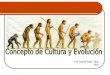 Prof. Natalia Salas Tapia NM3. Objetivo: Conocer y comprender los conceptos de Cultura y Evolución aplicados a la Prehistoria