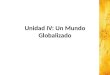 Unidad IV: Un Mundo Globalizado. GLOBALIZACIÓN DE LA ECONOMÍA, LIBERALIZACIÓN O DESREGULACIÓN COMERCIAL Obj.: Comprender la importancia de la globalización