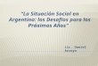 Lic. Daniel Arroyo “La Situación Social en Argentina: los Desafíos para los Próximos Años”