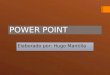 POWER POINT Elaborado por: Hugo Mantilla. ¡Que es Powerpoint  es un programa de presentación desarrollado por la empresa Microsoft para sistemas operativos