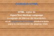 CODIGO HTML HTML, siglas de HyperText Markup Language (Lenguaje de Marcas de Hipertexto), es el lenguaje de marcado predominante para la construcción de