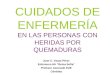 CUIDADOS DE ENFERMERÍA EN LAS PERSONAS CON HERIDAS POR QUEMADURAS Juan C. Vacas Pérez Enfermero HU “Reina Sofía” Profesor Asociado EUE Córdoba