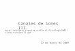 Canales de iones III 22 de marzo de 2007  Clases/CanalesIII.ppt