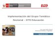 1 Implementación del Grupo Temático Sectorial – GTS Educación Ing. Jorge Nuñez Butrón Director de Políticas y Programas Agosto de 2010