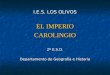 I.E.S. LOS OLIVOS EL IMPERIO CAROLINGIO 2º E.S.O. Departamento de Geografía e Historia