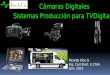 Cámaras Digitales Ricardo Ríos O. Ing. Civil Elect. U.Chile. Julio 2015 Sistemas Producción para TVDigital