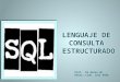 Prof. De Bases de Datos: Lcdo. Luis Peña. El lenguaje más habitual para construir las consultas a bases de datos relacionales es SQL, Structured Query