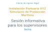 Intento de ingreso ilegal Instalación Portuaria XYZ Simulacro de Protección Marítima Sesión informativa para los supervisores fecha