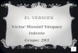 Víctor Manuel Vázquez Infante Grupo: 203 Electromecánica. EL VERNIER