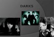 Que significa  La palabra dark es una palabra anglosajona que significa oscuro. El moviento dark surge en Inglaterra a finales de los setentas y se extiende