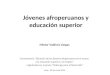 Jóvenes afroperuanos y educación superior Néstor Valdivia Vargas Conversatorio “Situación de los jóvenes afroperuanos en el acceso a la educación superior