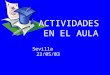 Sevilla 23/05/03 ACTIVIDADES EN EL AULA. Es el subproceso siguiente al de Programación y anterior al de evaluación, pero que recoge aspectos de ambos