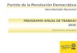 PROGRAMA ANUAL DE TRABAJO 2010 (Artículo 93, inciso g, estatuto vigente) Partido de la Revolución Democrática Secretariado Nacional