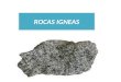 ROCAS IGNEAS. Roca ígnea es aquella que ha solidificado a partir de sustancias calientes fundidas, las que con mayor seguridad pueden llamarse rocas ígneas