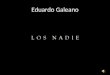 Eduardo Galeano. Sueñan las pulgas con comprarse un perro y sueñan los nadíes con saír de pobres que algún diía llueva de pronto buena suerte que llueva