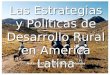 Las Estrategias y Políticas de Desarrollo Rural en América Latina Notas de Clases – Dr. Cesar G. Moreno
