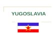 YUGOSLAVIA. Se formó después de la Primera Guerra Mundial. Incluía gente de distintas nacionalidades y estaba organizado bajo un sistema federal. Era