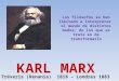 KARL MARX Tréveris (Renania) 1818 – Londres 1883 Los filósofos se han limitado a interpretar el mundo de distintos modos; de los que se trata es de transformarlo