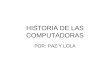 HISTORIA DE LAS COMPUTADORAS POR: PAZ Y LOLA. ABACO El Ábaco era una de las primeras herramientas de calculo