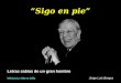 Letras sabias de un gran hombre Jorge Luís Borges “Sigo en pie” Música:La vida es bella