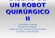 DISEÑO DE UN ROBOT QUIRÚRGICO II Dinámica inversa Dinámica directa Selección de servoaccionamientos Control y Simulación