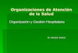 Organizaciones de Atención de la Salud Organización y Gestión Hospitalaria Dr. Adriana Santos