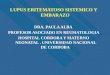 LUPUS ERITEMATOSO SISTEMICO Y EMBARAZO DRA. PAULA ALBA PROFESOR ASOCIADO EN REUMATOLOGIA HOSPITAL CORDOBA Y MATERNO NEONATAL. UNIVERSIDAD NACIONAL DE CORDOBA