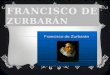 Francisco de Zurbarán nació en Fuente de Cantos, 7 de noviembre de 1598 y murió en Madrid, 27 de agosto de 1664, fue un pintor del Siglo de Oro español