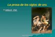 Miguel Fortes Sánchez 1 La prosa de los siglos de oro.  SIGLO XVI