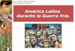 Área: Historia y Ciencias Sociales Sección: Historia Universal América Latina durante la Guerra Fría