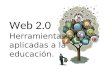 Web 2.0 Herramientas aplicadas a la educación.. DEFINICIÓN La Web 2.0 se refiere a una nueva generación de Webs basadas en la creación de páginas Web