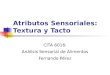 Atributos Sensoriales: Textura y Tacto CITA 6016: Análisis Sensorial de Alimentos Fernando Pérez