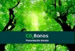 CO 2 Bonos Presentación técnica. CO 2 Bonos Invierta en su futuro Agenda  Objetivo y Alcance  Arquitectura  Modelo de diseño  Casos de Uso  Demostración
