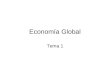 Economía Global Tema 1. ¿Qué es la economía global? La economía global es un sistema muy complejo que enlaza a las naciones a través del comercio y el