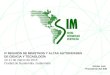 IV REUNIÓN DE MINISTROS Y ALTAS AUTORIDADES DE CIENCIA Y TECNOLOGÍA 10-11 de marzo de 2015 Ciudad de Guatemala, Guatemala Héctor Laiz Presidente del SIM