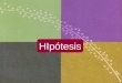 HIpótesis. 2 tener unados o varias En una investigación podemos tener una, dos o varias hipótesis. las hipótesis son proposiciones tentativas Dentro de