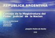REPUBLICA ARGENTINA Consejo de la Magistratura del Poder Judicial de la Nacion Marco Institucional FuncionesIntegracionEstructura Joaquin Pedro da Rocha