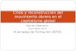 Daniel Albarracín Conil Mayo 2013 III Jornadas de Formación USTEA Crisis y reconstrucción del movimiento obrero en el capitalismo global