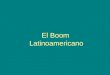 El Boom Latinoamericano. El suceso editorial que varios escritores latinoamericanos logran simultáneamente en la década del 60 es conocido como el “boom”