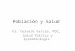 Población y Salud Dr. Gerardo García, MSC, Salud Publica y Epidemiologia