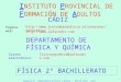 Física de 2º - Departamento de Física y Química - IPFA de Cádiz - Curso 2007/08 1 I NSTITUTO P ROVINCIAL DE F ORMACIÓN DE A DULTOS CÁDIZ DEPARTAMENTO DE