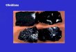 Obsidiana. Rocas Piroclásticas: Rocas volcánicas que resultan de flujos (o caidas) de piroclastos. Piroclastos son elementos que derivan directamente