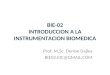 BIE-02 INTRODUCCION A LA INSTRUMENTACION BIOMEDICA Prof. M.Sc. Denise Dajles BIE02.IIIC@GMAIL.COM