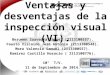 Ventajas y desventajas de la inspección visual (VI). Berumen Saavedra Samuel (2113100557). Fausto Vizcaíno José Antonio (2113300548). Mora Valencia Samuel